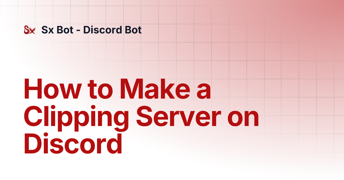 How to Make a Clipping Server on Discord | Sx Bot - Discord Bot